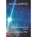 Accelerate: Rewriting the History of Science