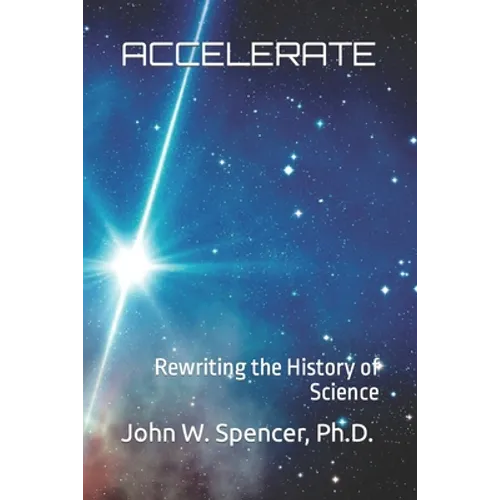 Accelerate: Rewriting the History of Science