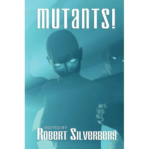 Mutants: Science Fiction Stories by Poul Anderson, Frederik Pohl, James Blish, and more!