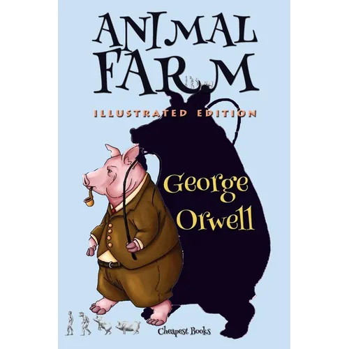 Animal Farm: [Illustrated Edition]