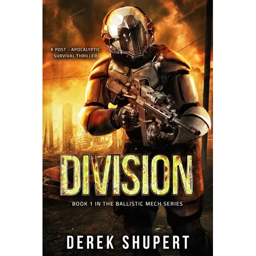 Division: A Post-Apocalyptic Survival Thriller (Book 1 in the Ballistic Mech Series)