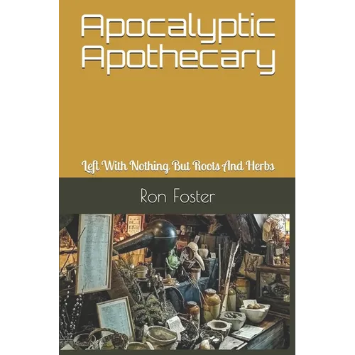Apocalyptic Apothecary: Left With Nothing But Roots And Herbs