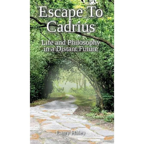 Escape To Cadrius: Life and Philosophy in a Distant Future