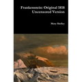 Frankenstein: Original 1818 Uncensored Version