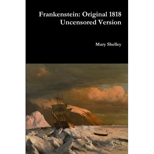 Frankenstein: Original 1818 Uncensored Version
