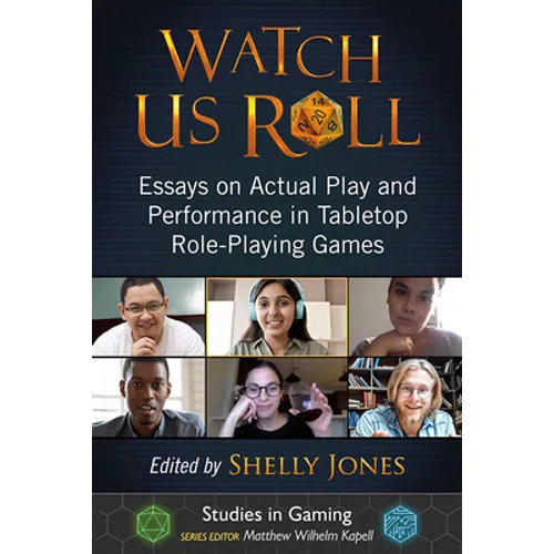 Watch Us Roll: Essays on Actual Play and Performance in Tabletop Role-Playing Games