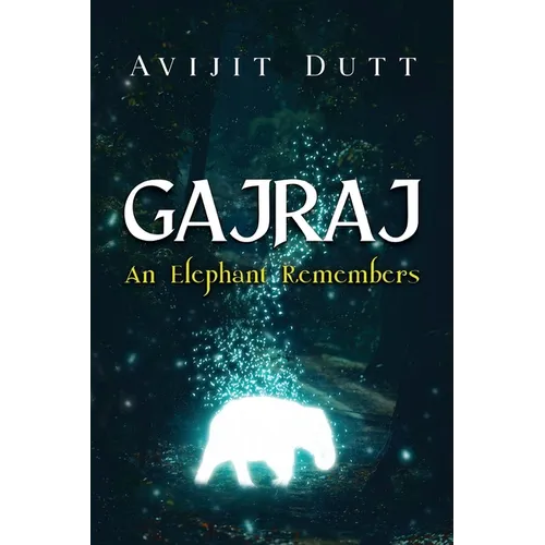Gajraj - An Elephant Remembers
