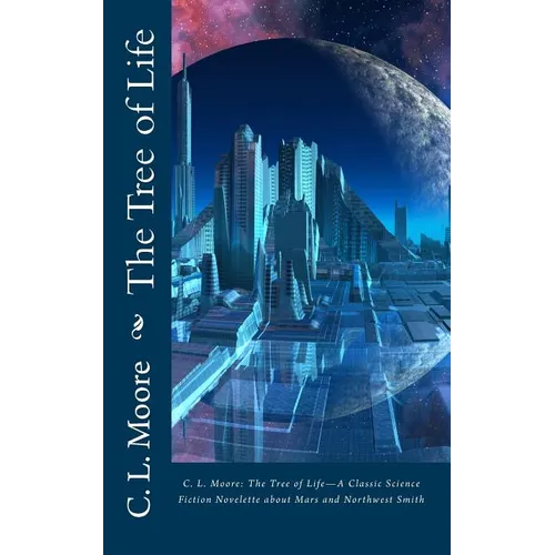 C.L.Moore: The Tree of Life--A Classic Science Fiction Novelette about Mars and Northwest Smith