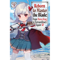 Reborn to Master the Blade: From Hero-King to Extraordinary Squire, Vol. 9 (Light Novel): Volume 9