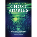 The World's Favorite Ghost Stories: Ghastly Ghosts, Spooky Spirits, and Other Creepy Tales