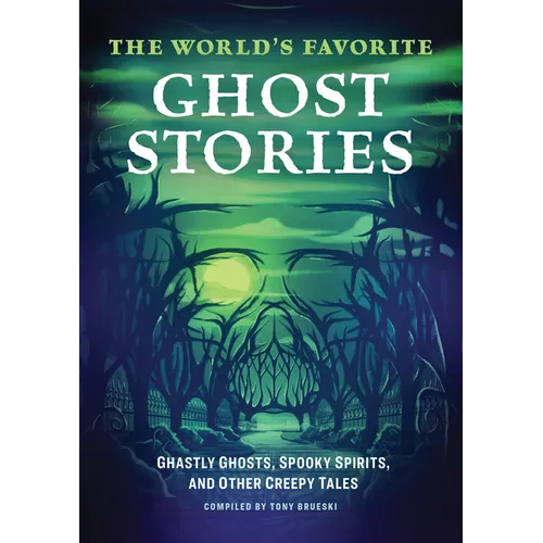 The World's Favorite Ghost Stories: Ghastly Ghosts, Spooky Spirits, and Other Creepy Tales