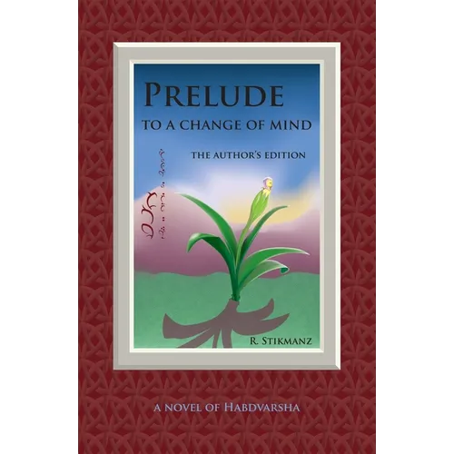 Prelude to a Change of Mind, the Author's Edition: a Novel of Habdvarsha