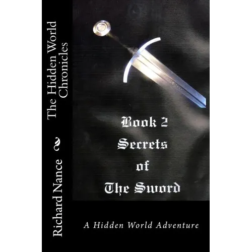 The Hidden World Chronicles: Book 2: Secrets of the Sword