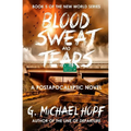 Blood, Sweat & Tears: A Postapocalyptic Novel