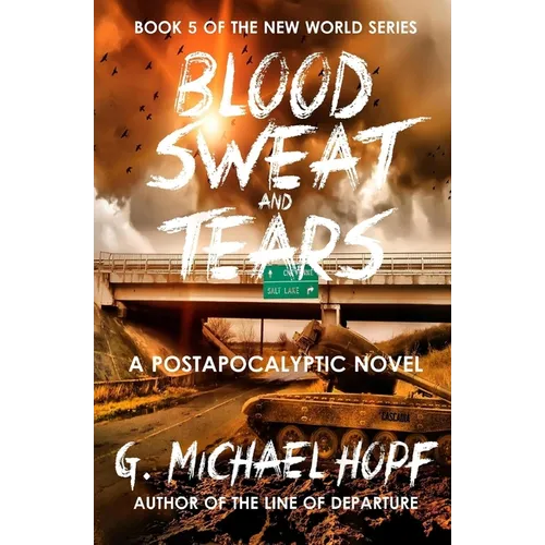 Blood, Sweat & Tears: A Postapocalyptic Novel