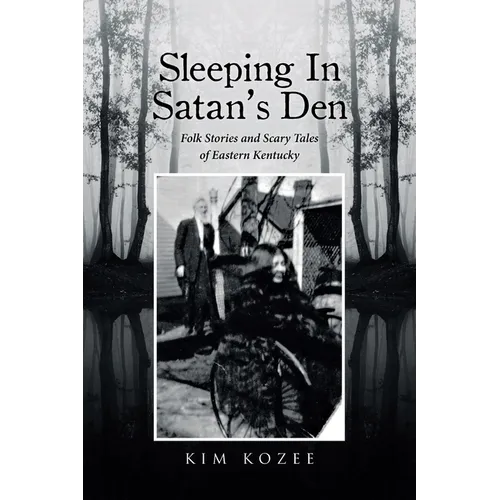 Sleeping In Satan's Den: Folk Stories and Scary Tales of Eastern Kentucky