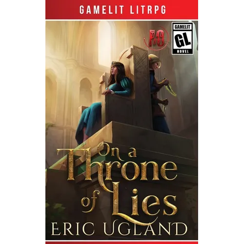 On a Throne of Lies: A Gamelit/LitRPG Adventure
