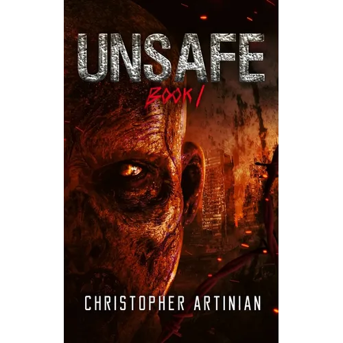 Unsafe: Book 1 of the Post-Apocalyptic Zombie Horror series