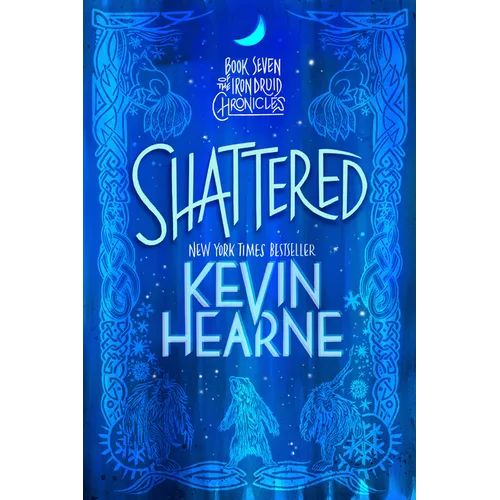 Shattered: Book Seven of the Iron Druid Chronicles