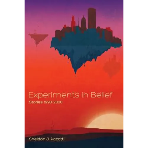 Experiments in Belief: Stories 1990-2000
