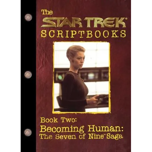 Becoming Human: The Seven of Nine Saga: Script Book #2
