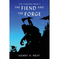 The Fiend and the Forge: Book Three of The Tapestry