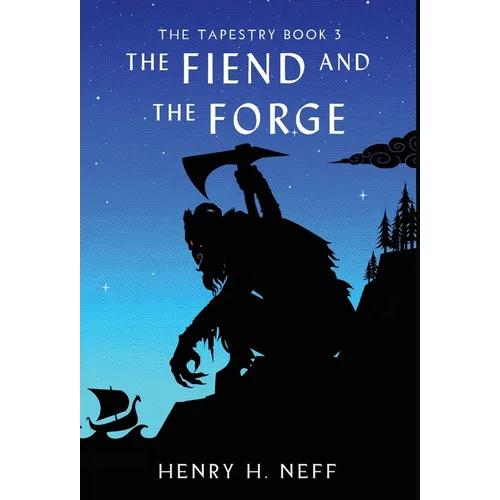 The Fiend and the Forge: Book Three of The Tapestry