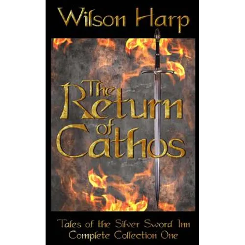 The Return of Cathos: Tales of the Silver Sword Inn Complete Collection One