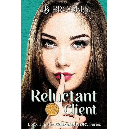 Reluctant Client: Book 1 in the Guardians, Inc. Series