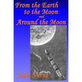 From the Earth to the Moon, and, Around the Moon