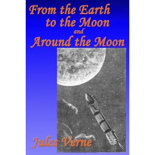 From the Earth to the Moon, and, Around the Moon