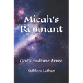 Micah's Remnant: God's Endtime Army