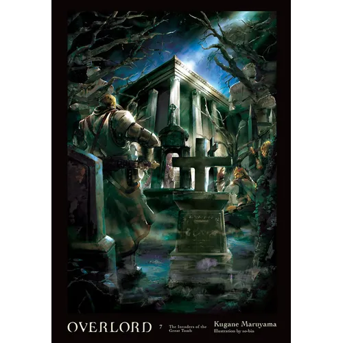 Overlord, Vol. 7 (Light Novel): The Invaders of the Great Tomb Volume 7