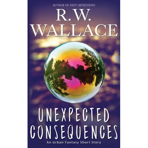 Unexpected Consequences: An Urban Fantasy Short Story