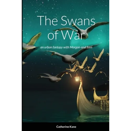 The Swans of War: an urban fantasy with Morgan and Sam