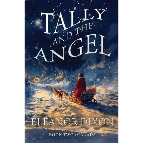 Tally and the Angel Book Two, Canada: Wolves, gold obsessed hunters and mythical beings from the stars: Tally and Jophiel face greater challenges than