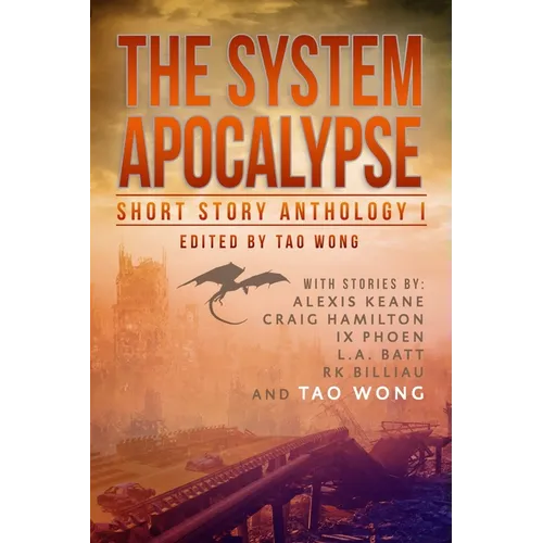 The System Apocalypse Short Story Anthology Volume 1: A LitRPG post-apocalyptic fantasy and science fiction anthology