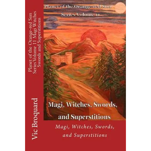 Planet of the Orange-Red Sun Series Volume 11 Magi Witches Swords and Superstitions