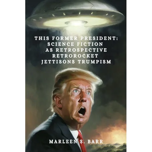 This Former President: Science Fiction as Retrospective Retrorocket Jettisons Trumpism