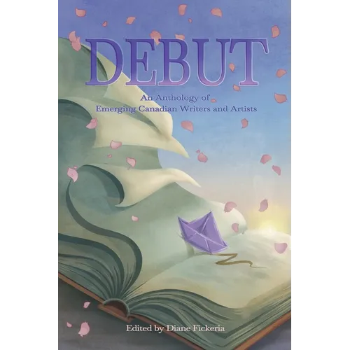 Debut: An Anthology of Emerging Canadian Writers and Artists