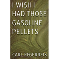 I Wish I Had Those Gasoline Pellets
