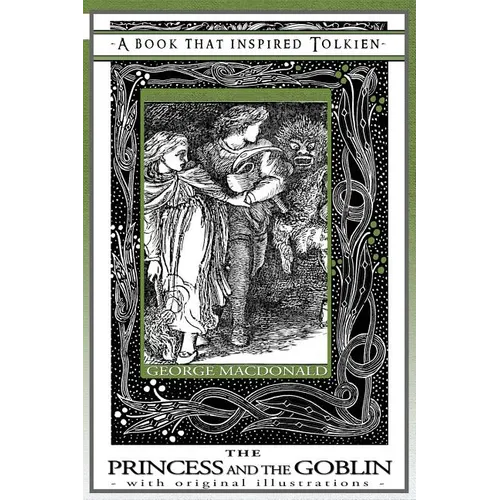 Princess and the Goblin - A Book That Inspired Tolkien: With Original Illustrations