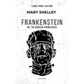 Frankenstein: or, The Modern Prometheus (Large Print Edition)