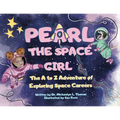 Pearl the Space Girl: The A to Z Adventure of Exploring Space Careers