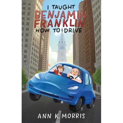 I Taught Benjamin Franklin How to Drive