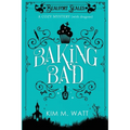 Baking Bad: A Cozy Mystery (With Dragons)
