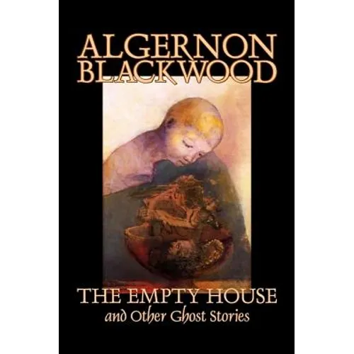 The Empty House and Other Ghost Stories by Algernon Blackwood, Fiction, Horror, Classics