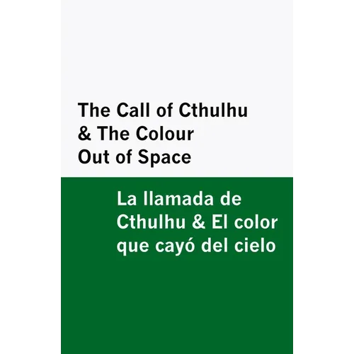 The Call of Cthulhu & the Colour Out of Space / la Llamada de Cthulhu & el Color Que Cayó Del Cielo [Bilingual Edition] - English & Spanish