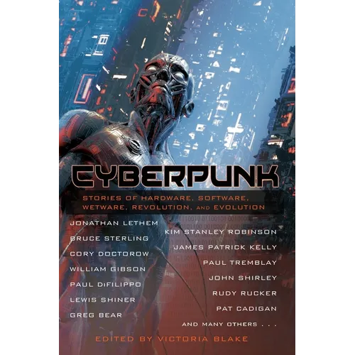 Cyberpunk: Stories of Hardware, Software, Wetware, Revolution, and Evolution
