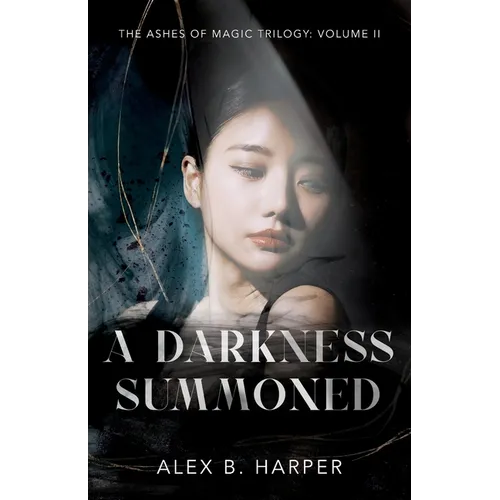 A Darkness Summoned: The Ashes of Magic Trilogy, Volume II